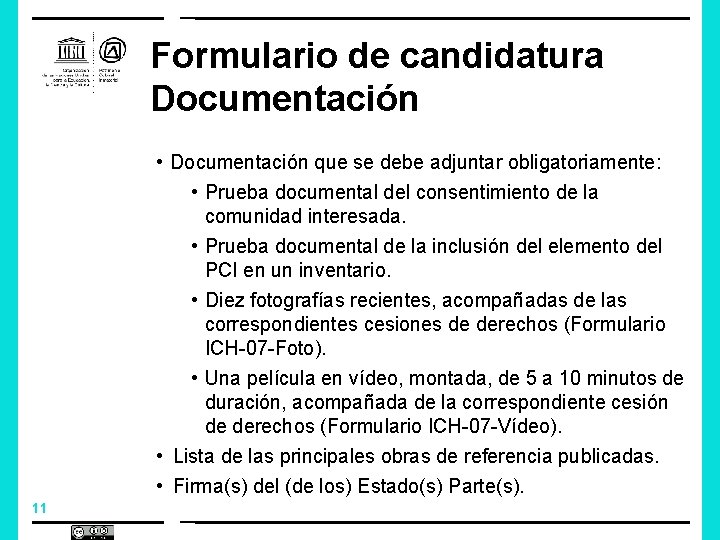 Formulario de candidatura Documentación • Documentación que se debe adjuntar obligatoriamente: • Prueba documental