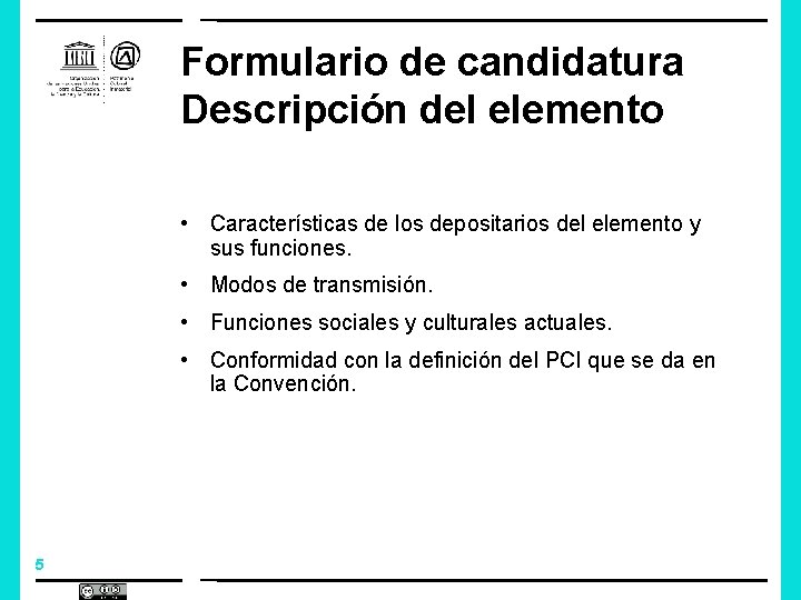 Formulario de candidatura Descripción del elemento • Características de los depositarios del elemento y