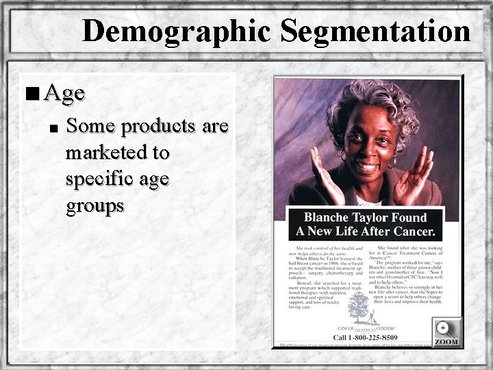 Demographic Segmentation n Age n Some products are marketed to specific age groups 