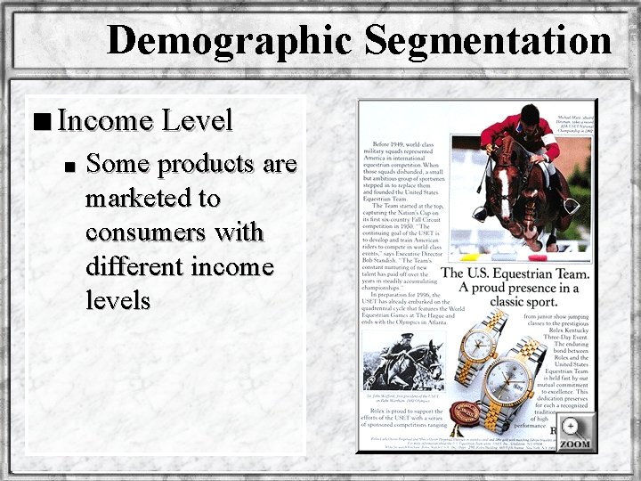 Demographic Segmentation n Income Level n Some products are marketed to consumers with different