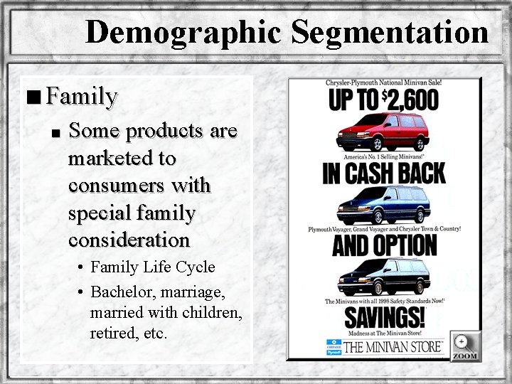 Demographic Segmentation n Family n Some products are marketed to consumers with special family