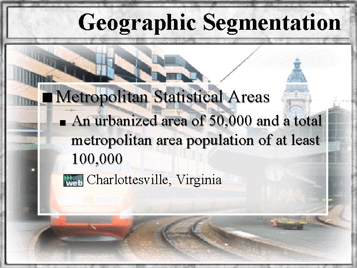 Geographic Segmentation n Metropolitan Statistical Areas n An urbanized area of 50, 000 and