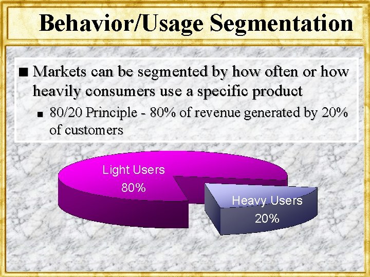Behavior/Usage Segmentation n Markets can be segmented by how often or how heavily consumers