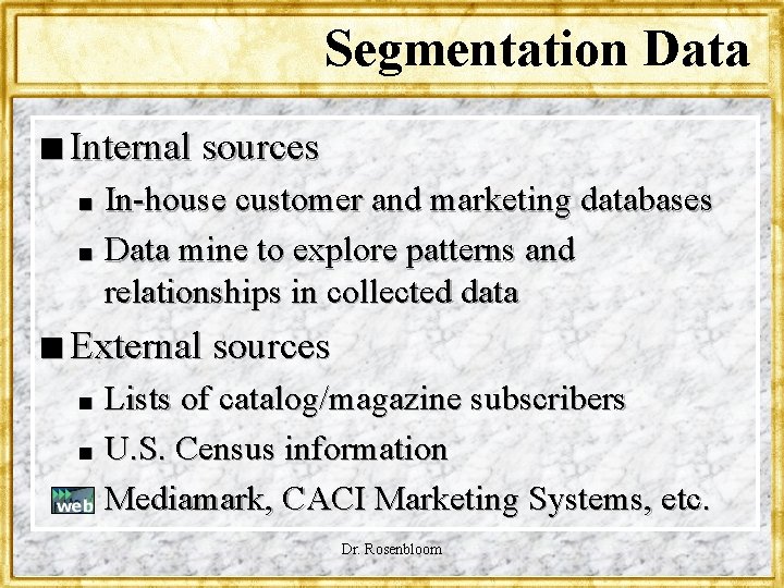 Segmentation Data n Internal sources In-house customer and marketing databases n Data mine to