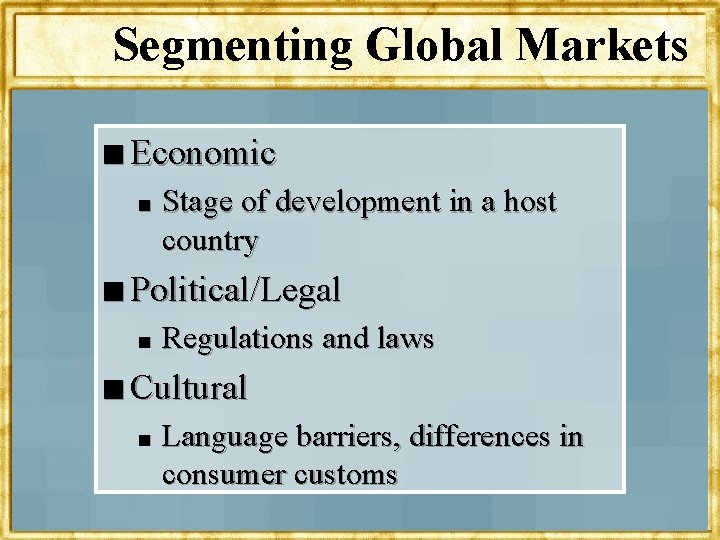 Segmenting Global Markets n Economic n Stage of development in a host country n