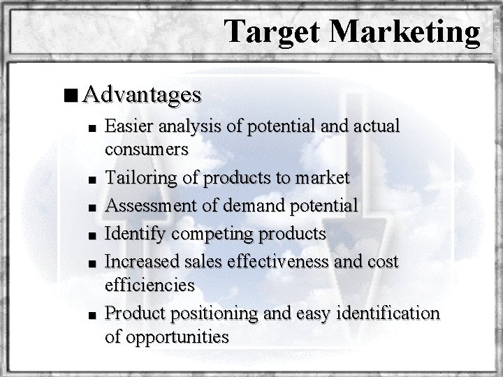 Target Marketing n Advantages n Easier analysis of potential and actual consumers n Tailoring