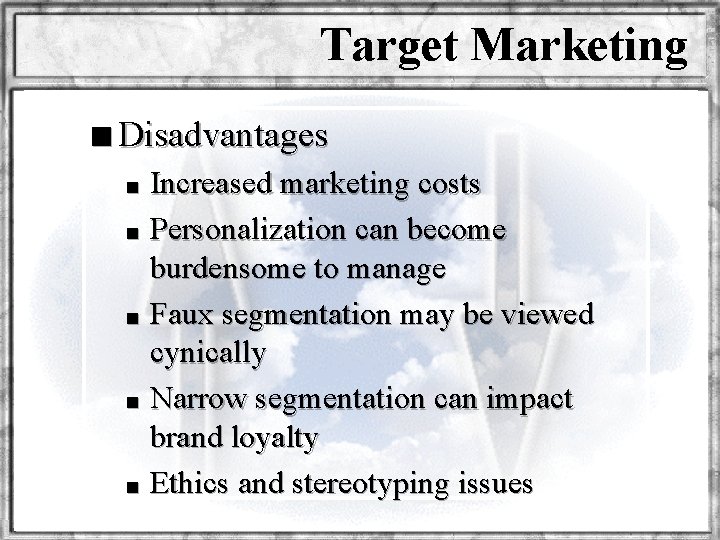 Target Marketing n Disadvantages Increased marketing costs n Personalization can become burdensome to manage