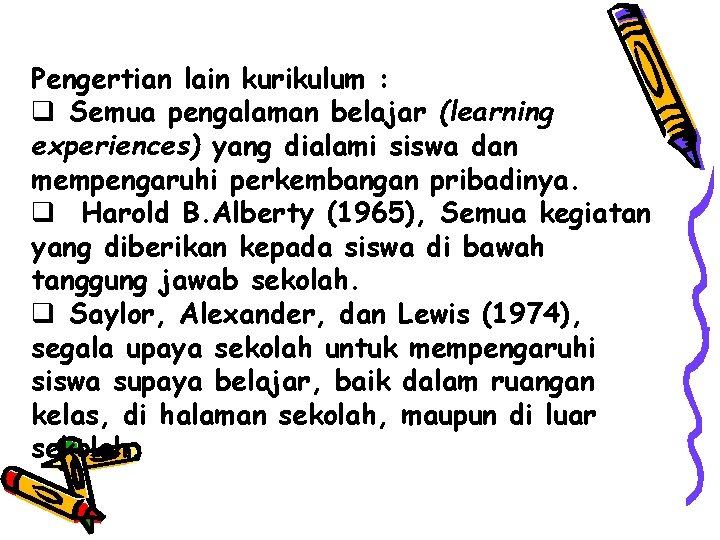 Pengertian lain kurikulum : q Semua pengalaman belajar (learning experiences) yang dialami siswa dan Pengertian lain kurikulum : q Semua pengalaman belajar (learning experiences) yang dialami siswa dan