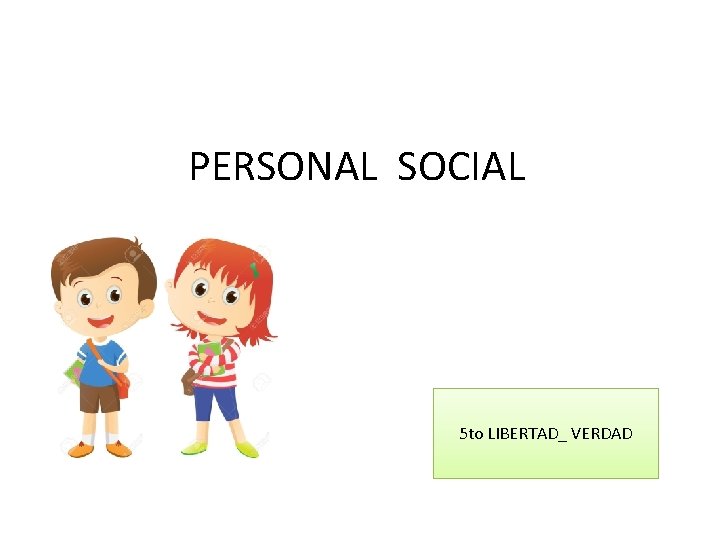 PERSONAL SOCIAL 5 to LIBERTAD_ VERDAD 