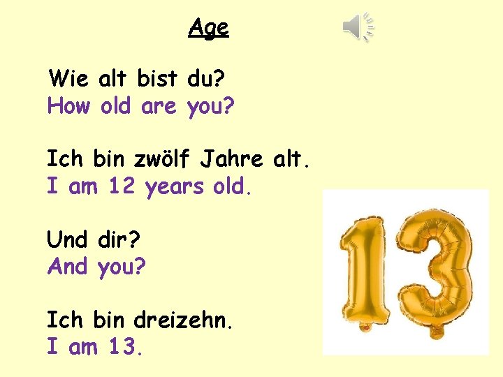 Age Wie alt bist du? How old are you? Ich bin zwölf Jahre alt.