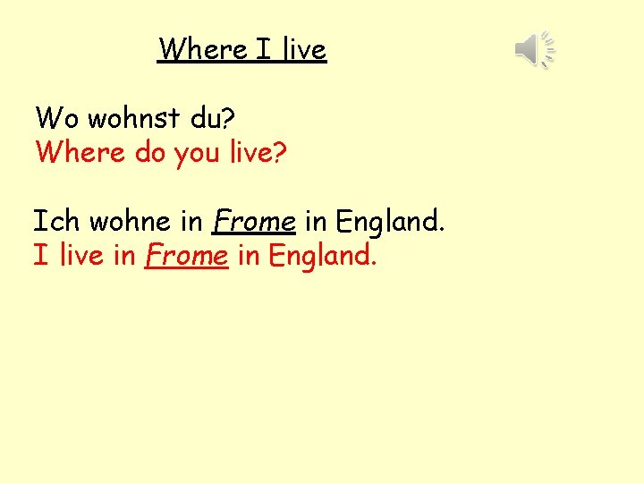 Where I live Wo wohnst du? Where do you live? Ich wohne in Frome