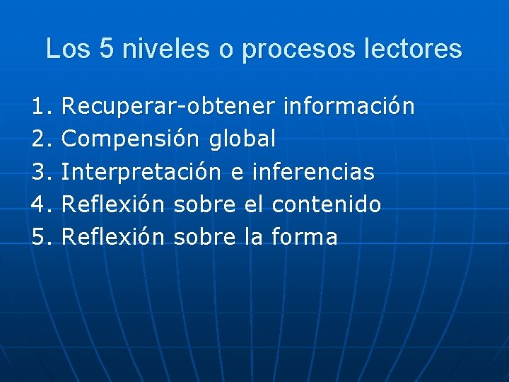 Los 5 niveles o procesos lectores 1. 2. 3. 4. 5. Recuperar-obtener información Compensión