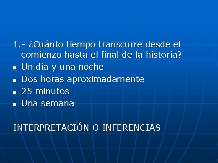 1. - ¿Cuánto tiempo transcurre desde el comienzo hasta el final de la historia?