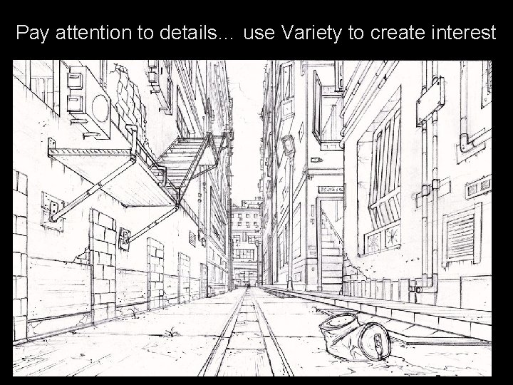 Pay attention to details… use Variety to create interest 