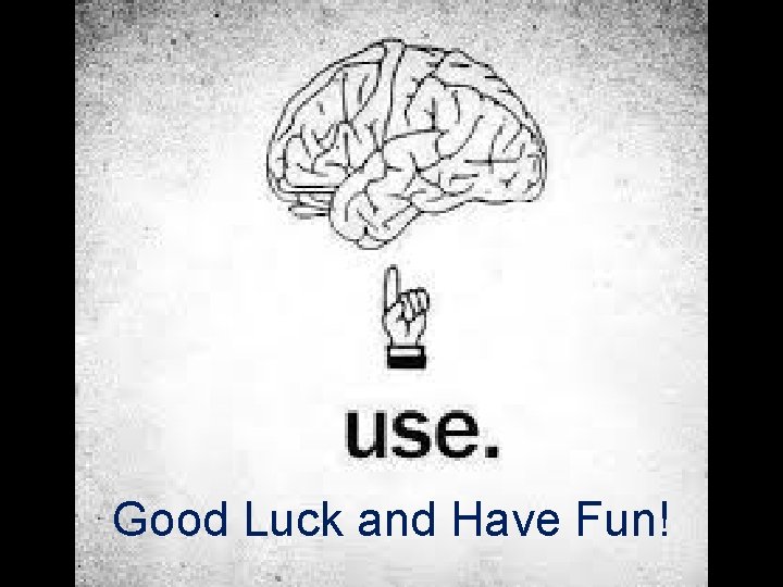 Good Luck and Have Fun! 