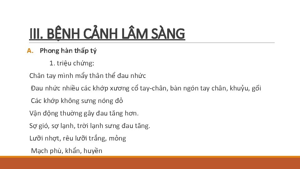 III. BỆNH CẢNH L M SÀNG A. Phong hàn thấp tý 1. triệu chứng: