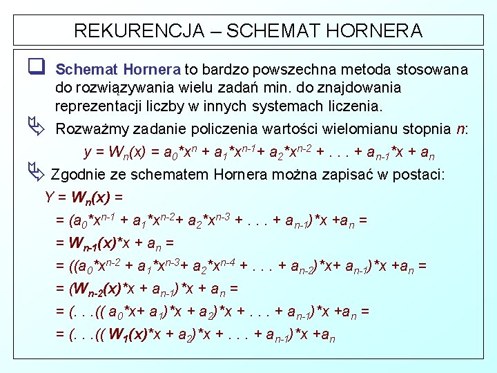 REKURENCJA – SCHEMAT HORNERA q Schemat Hornera to bardzo powszechna metoda stosowana do rozwiązywania