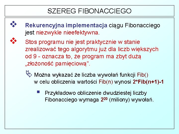 SZEREG FIBONACCIEGO v Rekurencyjna implementacja ciągu Fibonacciego jest niezwykle nieefektywna. v Stos programu nie