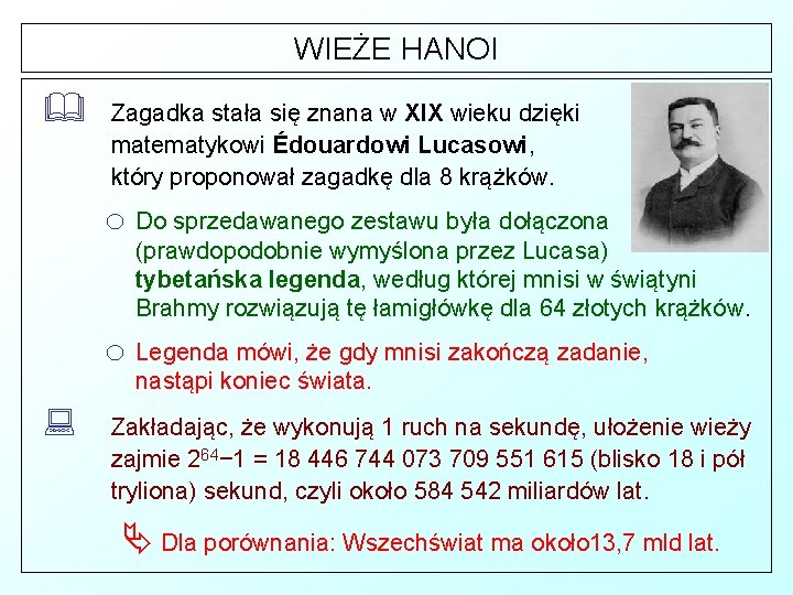 WIEŻE HANOI & Zagadka stała się znana w XIX wieku dzięki matematykowi Édouardowi Lucasowi,