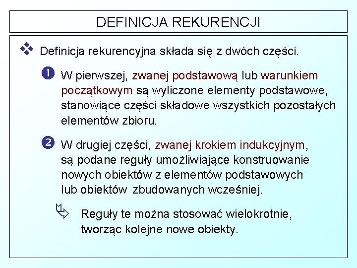 DEFINICJA REKURENCJI v Definicja rekurencyjna składa się z dwóch części. W pierwszej, zwanej podstawową