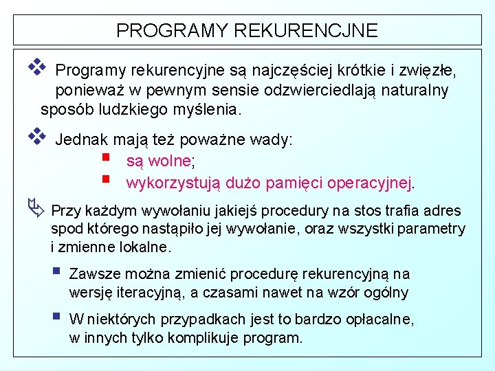 PROGRAMY REKURENCJNE v Programy rekurencyjne są najczęściej krótkie i zwięzłe, ponieważ w pewnym sensie