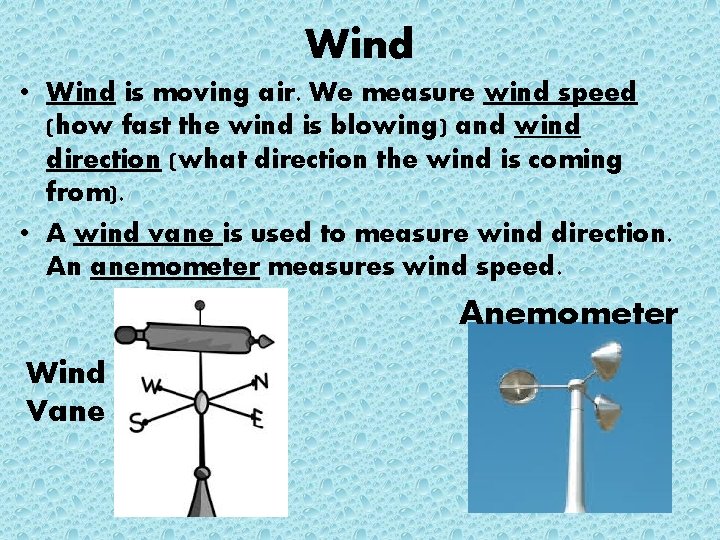 Wind • Wind is moving air. We measure wind speed (how fast the wind