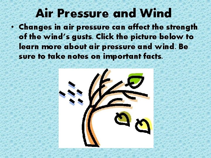 Air Pressure and Wind • Changes in air pressure can affect the strength of