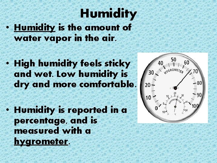 Humidity • Humidity is the amount of water vapor in the air. • High