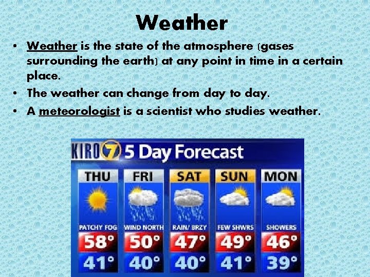Weather • Weather is the state of the atmosphere (gases surrounding the earth) at