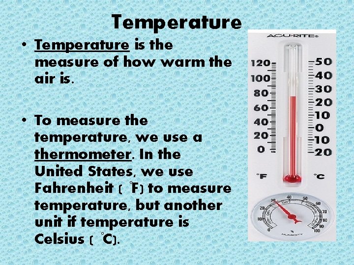 Temperature • Temperature is the measure of how warm the air is. • To