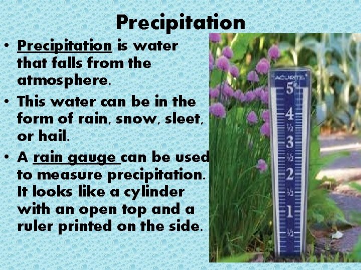 Precipitation • Precipitation is water that falls from the atmosphere. • This water can