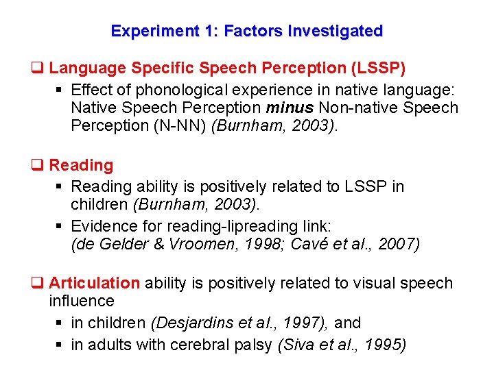 Experiment 1: Factors Investigated q Language Specific Speech Perception (LSSP) § Effect of phonological