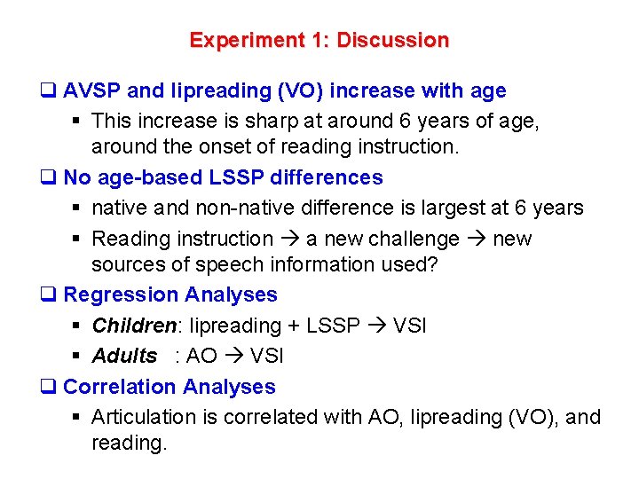 Experiment 1: Discussion q AVSP and lipreading (VO) increase with age § This increase