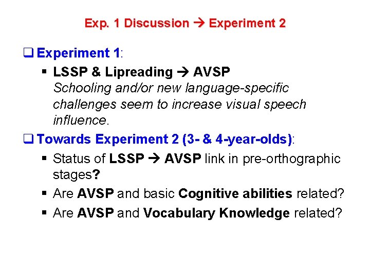 Exp. 1 Discussion Experiment 2 q Experiment 1: § LSSP & Lipreading AVSP Schooling