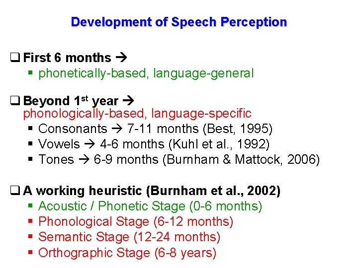 Development of Speech Perception q First 6 months § phonetically-based, language-general q Beyond 1
