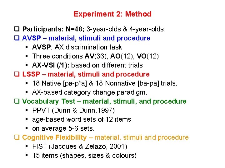 Experiment 2: Method q Participants: N=48; 3 -year-olds & 4 -year-olds q AVSP –
