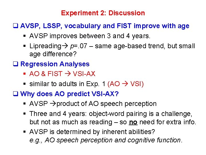 Experiment 2: Discussion q AVSP, LSSP, vocabulary and FIST improve with age § AVSP