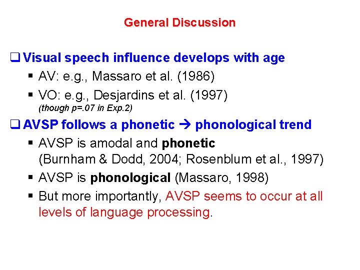 General Discussion q Visual speech influence develops with age § AV: e. g. ,