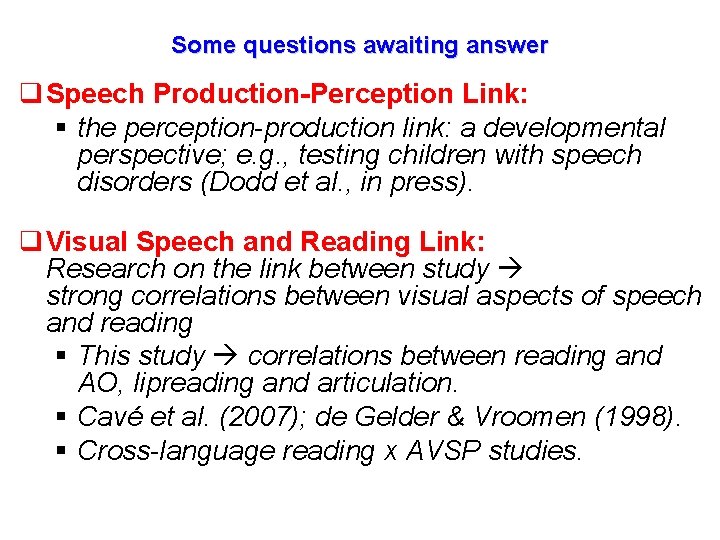 Some questions awaiting answer q Speech Production-Perception Link: § the perception-production link: a developmental
