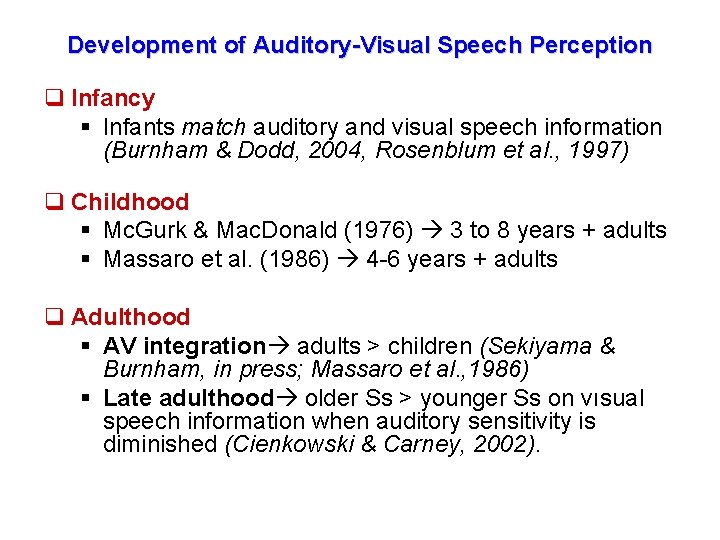 Development of Auditory-Visual Speech Perception q Infancy § Infants match auditory and visual speech