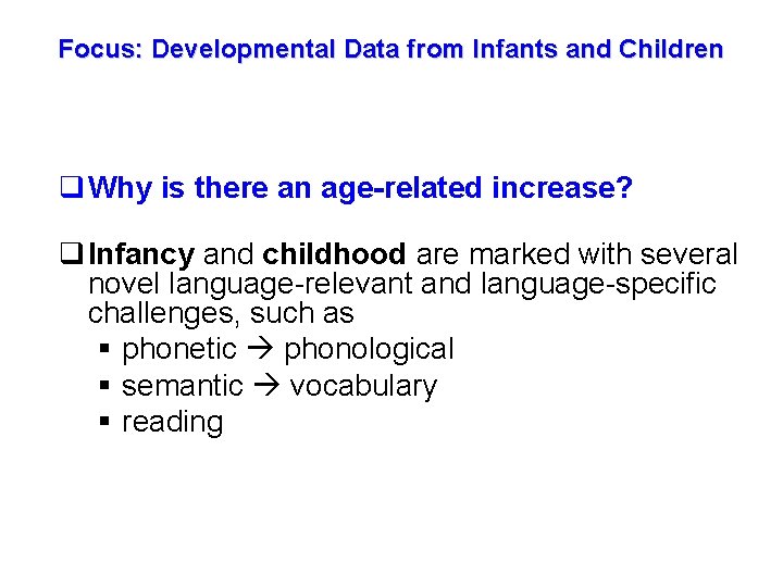 Focus: Developmental Data from Infants and Children q Why is there an age-related increase?