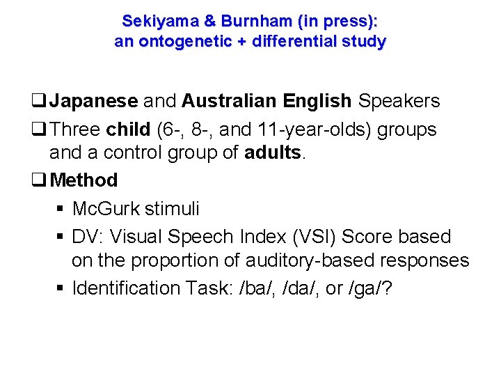 Sekiyama & Burnham (in press): an ontogenetic + differential study q Japanese and Australian