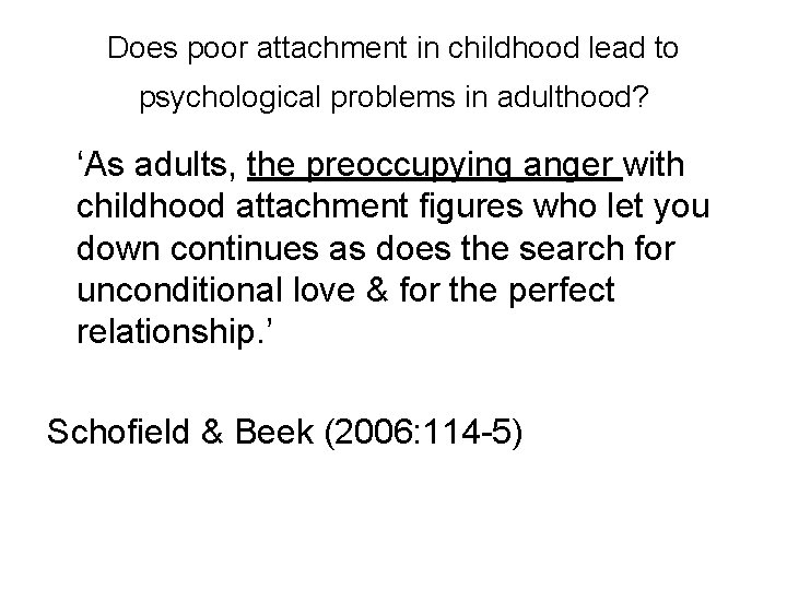 Does poor attachment in childhood lead to psychological problems in adulthood? ‘As adults, the
