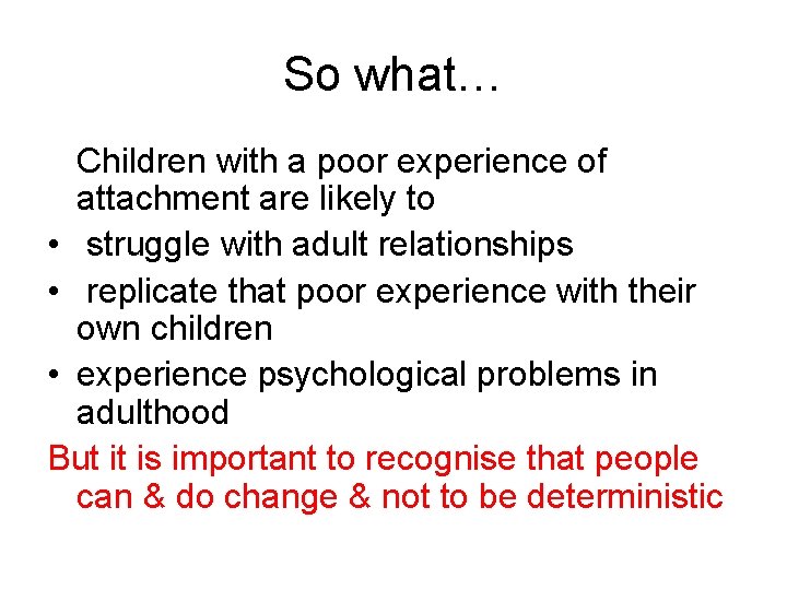 So what… Children with a poor experience of attachment are likely to • struggle