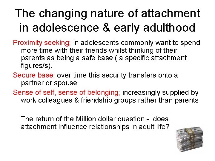 The changing nature of attachment in adolescence & early adulthood Proximity seeking; in adolescents
