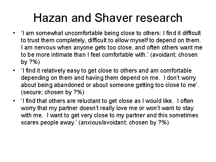Hazan and Shaver research • ‘I am somewhat uncomfortable being close to others: I