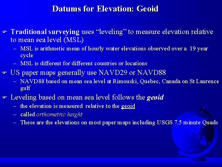 Datums for Elevation: Geoid F Traditional surveying uses “leveling” to measure elevation relative to