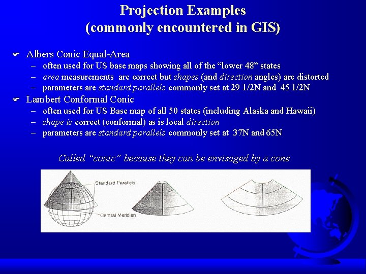 Projection Examples (commonly encountered in GIS) F Albers Conic Equal-Area – often used for