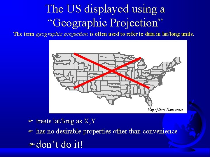 The US displayed using a “Geographic Projection” The term geographic projection is often used