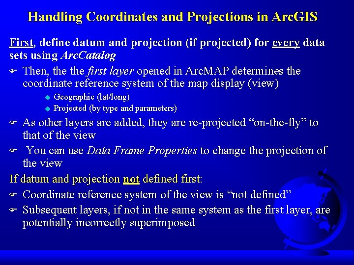 Handling Coordinates and Projections in Arc. GIS First, define datum and projection (if projected)